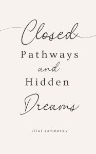 Title: Closed Pathways and Hidden Dreams, Author: Liisi Lendorav