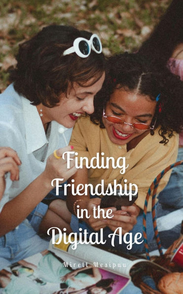 Finding Friendship the Digital Age