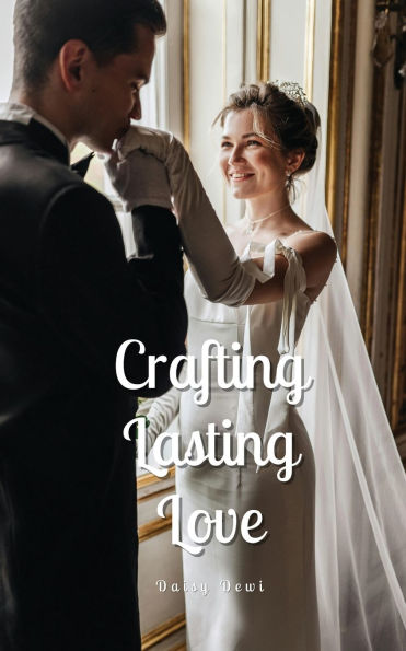 Crafting Lasting Love