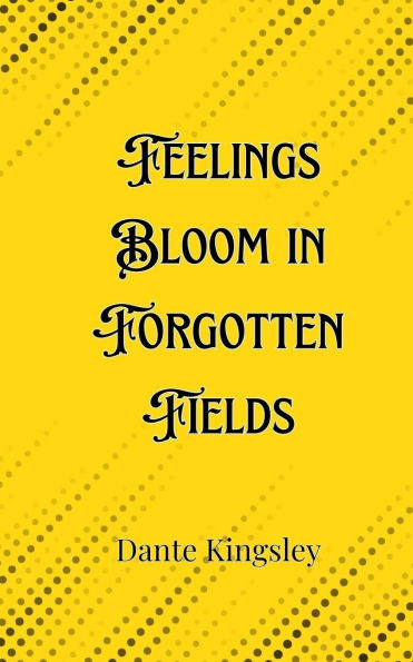 Feelings Bloom Forgotten Fields