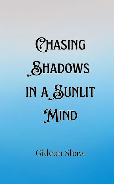 Chasing Shadows a Sunlit Mind