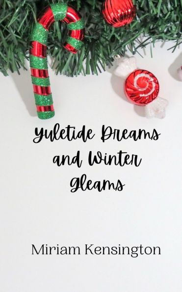 Yuletide Dreams and Winter Gleams