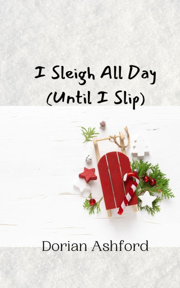 I Sleigh All Day (Until Slip)