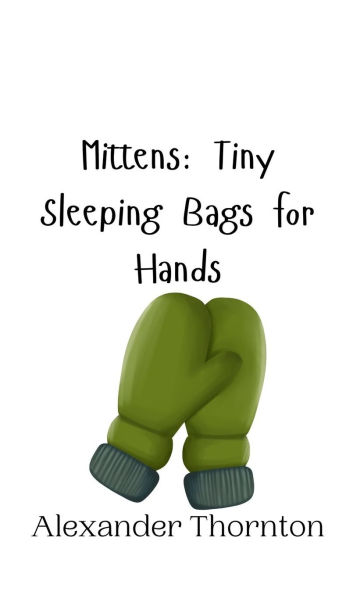 Mittens: Tiny Sleeping Bags for Hands