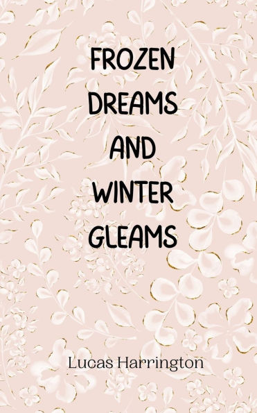 Frozen Dreams and Winter Gleams