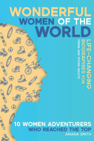 Title: 10 Women Adventurers Who Reached the Top: Life-changing Biographies for Teens and Young Adults, Author: Ariana Smith