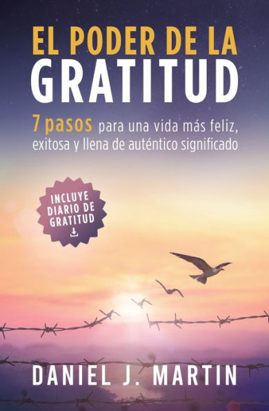 El poder de la gratitud: 7 pasos para una vida más feliz, exitosa y llena significado