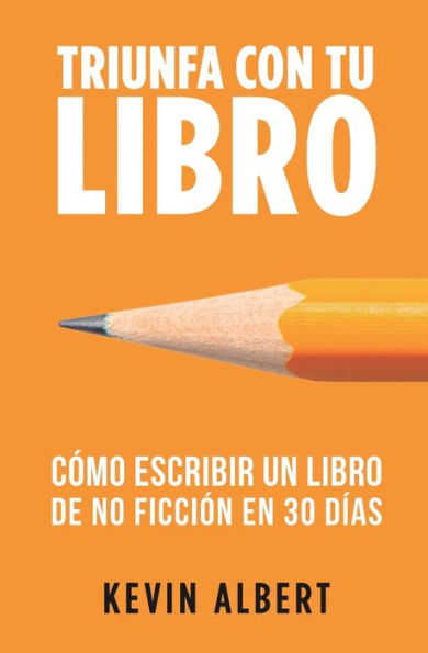 Cï¿½mo escribir un libro de no ficciï¿½n en 30 dï¿½as: Guï¿½a de 7 pasos hacia tu nuevo bestseller