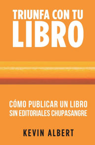 Title: Cómo publicar un libro sin editoriales chupasangre: Guía de 7 pasos para autopublicar en Amazon, Author: Kevin Albert