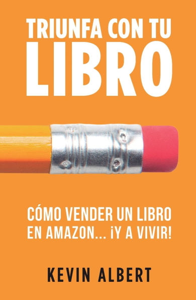 Cómo vender un libro en Amazon...¡y a vivir!: Guía paso a paso para ganar dinero con un libro