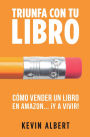 Cómo vender un libro en Amazon...¡y a vivir!: Guía paso a paso para ganar dinero con un libro