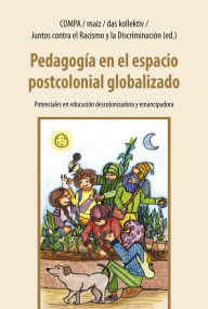 Title: Pedagogía en el espacio postcolonial globalizado: Potenciales en educación descolonizadora y emancipadora, Author: Thomas Guthmann