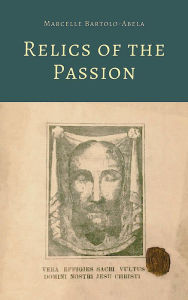 Title: Relics of the Passion, Author: Marcelle Bartolo-Abela