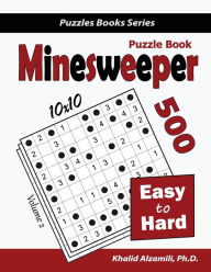 Title: Minesweeper Puzzle Book: 500 Easy to Hard Puzzles (10x10), Author: Khalid Alzamili