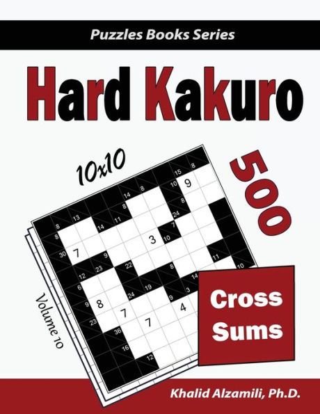 Hard Kakuro: 500 Hard Cross Sums Puzzles (10x10)
