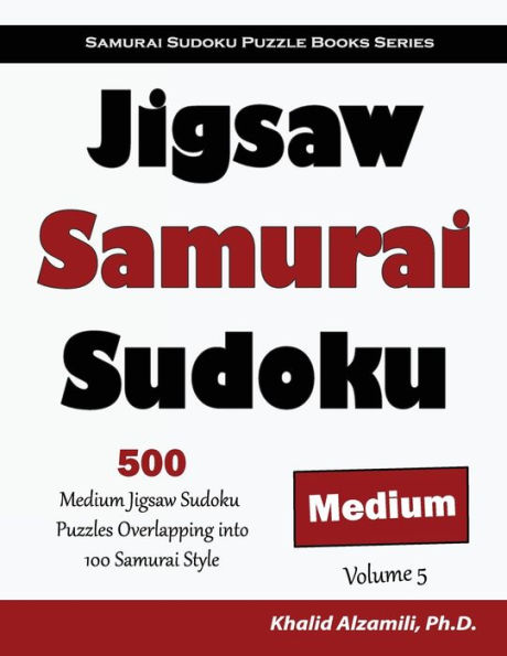 Jigsaw Samurai Sudoku: 500 Medium Jigsaw Sudoku Puzzles Overlapping into 100 Samurai Style