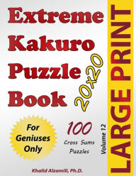 Title: Extreme Kakuro Puzzle Book: 100 Large Print Cross Sums (20x20) Puzzles: For Geniuses Only, Author: Khalid Alzamili