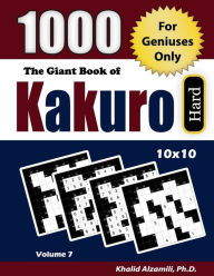 Title: The Giant Book of Kakuro: 1000 Hard Cross Sums Puzzles (10x10): For Geniuses Only, Author: Khalid Alzamili