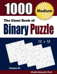 Title: The Giant Book of Binary Puzzle: 1000 Medium (12x12) Puzzles, Author: Khalid Alzamili