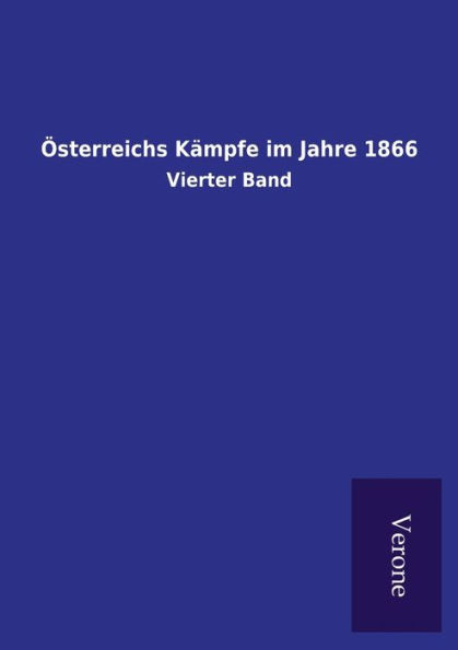 ï¿½sterreichs Kï¿½mpfe im Jahre 1866: Vierter Band
