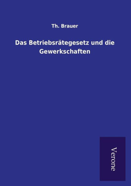 Das Betriebsrï¿½tegesetz und die Gewerkschaften