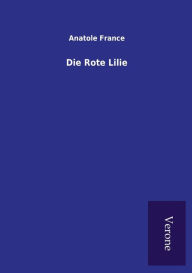 Title: Die Rote Lilie, Author: Anatole France