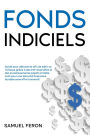 Fonds indiciels: Guide pour débutants afin de bâtir sa richesse grâce à des ETF diversifiés et des investissements passifs à faible coût pour une sécurité financière durable sans effort excessif.