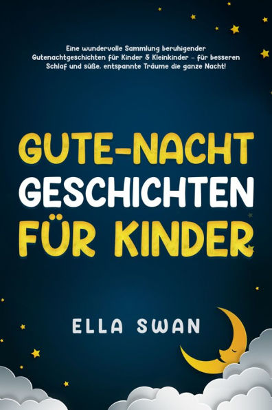 Gute-Nacht-Geschichten für Kinder: Eine wundervolle Sammlung beruhigender Gutenachtgeschichten für Kinder & Kleinkinder - für besseren Schlaf und süße, entspannte Träume die ganze Nacht!