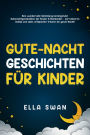 Gute-Nacht-Geschichten für Kinder: Eine wundervolle Sammlung beruhigender Gutenachtgeschichten für Kinder & Kleinkinder - für besseren Schlaf und süße, entspannte Träume die ganze Nacht!