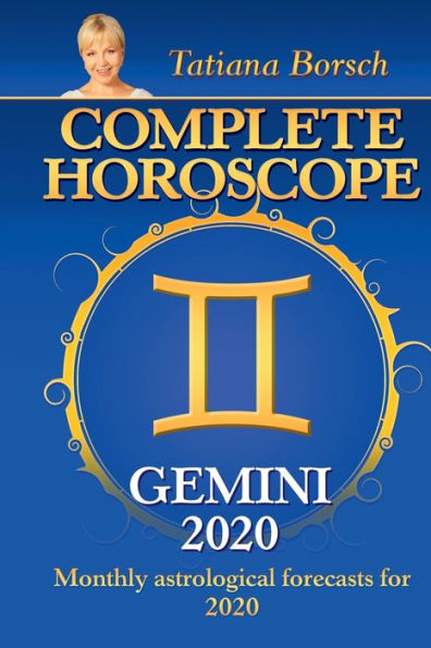 COMPLETE HOROSCOPE GEMINI 2020: MONTHLY ASTROLOGICAL FORECASTS FOR 2020