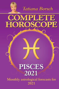 Title: Complete Horoscope PISCES 2021: Monthly Astrological Forecasts for 2021, Author: Tatiana Borsch