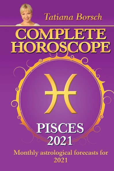 Complete Horoscope PISCES 2021: Monthly Astrological Forecasts for 2021