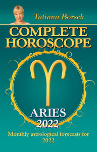 Title: Complete Horoscope Aries 2022: Monthly Astrological Forecasts for 2022, Author: Tatiana Borsch