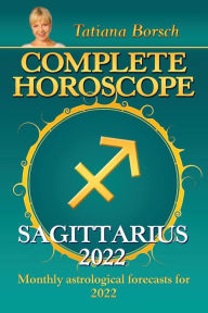 Title: Complete Horoscope Sagittarius 2022: Monthly Astrological Forecasts for 2022, Author: Tatiana Borsch