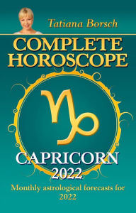 Title: Complete Horoscope Capricorn 2022: Monthly Astrological Forecasts for 2022, Author: Tatiana Borsch