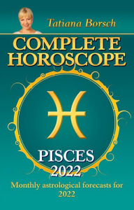 Title: Complete Horoscope Pisces 2022: Monthly Astrological Forecasts for 2022, Author: Tatiana Borsch