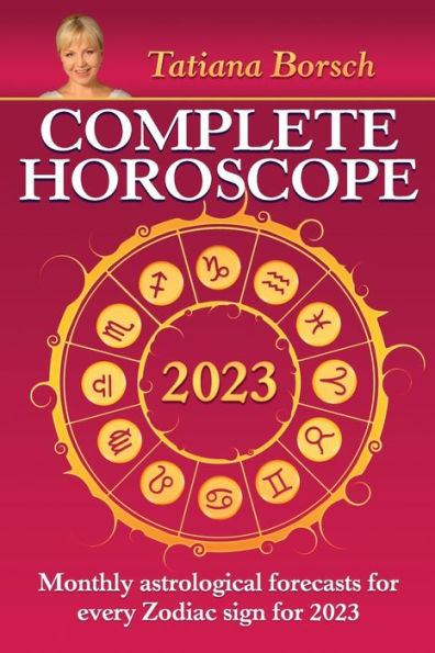 Complete Horoscope 2023: Monthly Astrological Forecasts for Every Zodiac Sign 2023