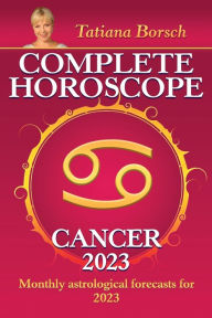 Title: Complete Horoscope Cancer 2023: Monthly astrological forecasts for 2023, Author: Tatiana Borsch