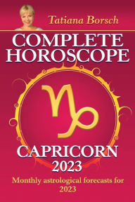 Title: Complete Horoscope Capricorn 2023: Monthly astrological forecasts for 2023, Author: Tatiana Borsch