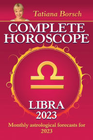 Title: Complete Horoscope Libra 2023: Monthly Astrological Forecasts for 2023, Author: Tatiana Borsch