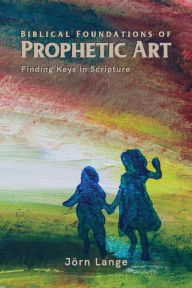 Title: Biblical Foundations of Prophetic Art, Author: Jörn Lange