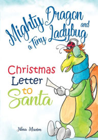 Title: Mighty Dragon and a Tiny Ladybug: Christmas Letter to Santa, Author: Nina Maxim