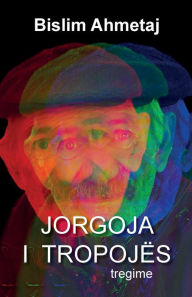 Title: Jorgoja i Tropojës, Author: Bislim Ahmetaj