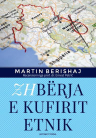 Title: Zhbërja e Kufirit Etnik (Botimet Toena 2017), studim nga Martin Berishaj, Author: Dr. Martin Berishaj