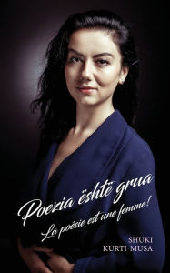 Title: Poezia është grua: La poésie est une femme !, Author: Shyhrete Kurti-Musa
