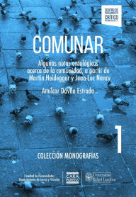 Title: Comunar: Algunas notas ontológicas acerca de la comunidad, a partir de Martin Heidegger y Jean-Luc Nancy, Author: Amílcar Dávila Estrada