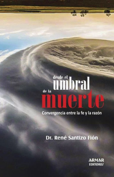 Desde el umbral de la muerte: Convergencia entre la fe y la razón