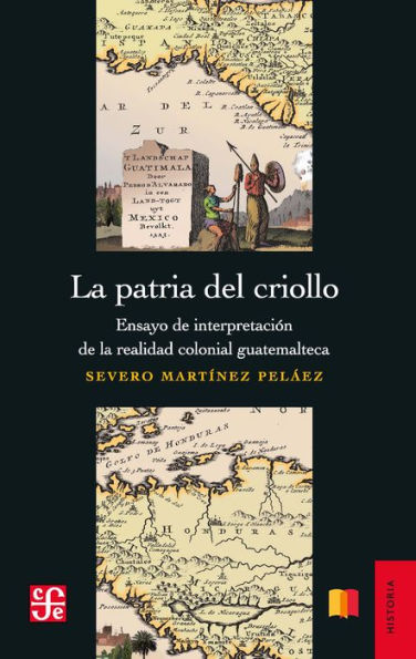 La patria del criollo: Ensayo de interpretación de la realidad colonial guatemalteca