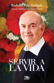 Title: Servir a la vida, Author: Rodolfo Paiz Anrade
