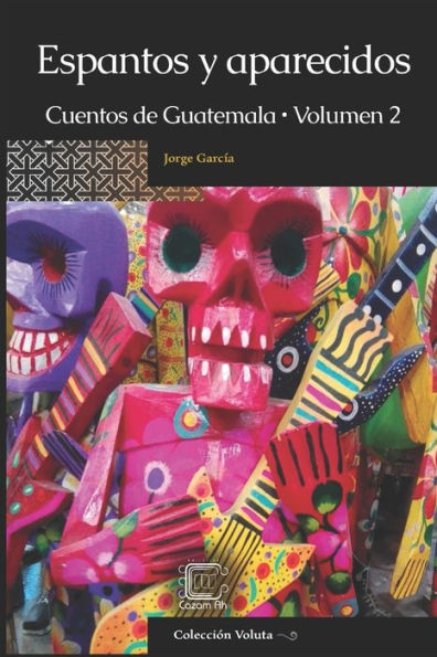 Espantos y aparecidos: Cuentos de Guatemala, Volumen 2